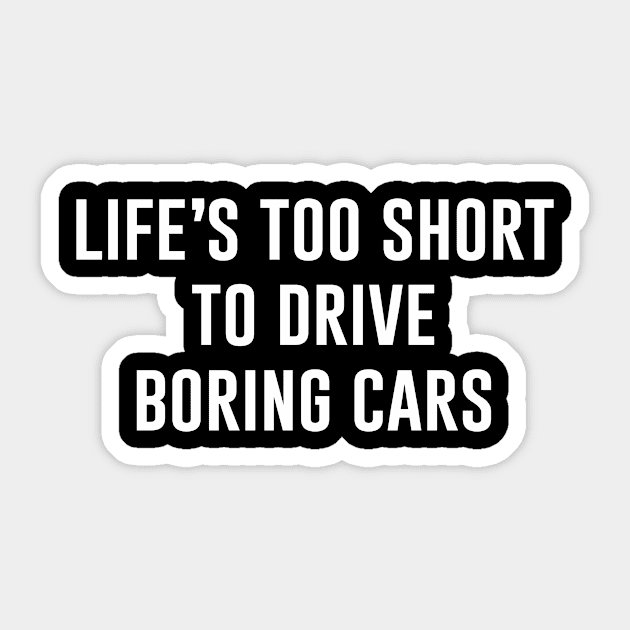 Life's Too Short To Drive Boring Cars Sticker by aniza